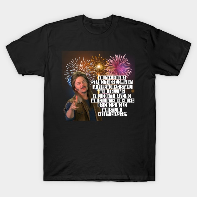 Joe Dirt funny Quote Fireworks 4th Of July T-Shirt by rsclvisual